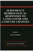 Subsurface Hydrological Responses to Land Cover and Land Use Changes
