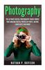 Photography: How to Master Photography for Beginners in 30 Minutes or Less!