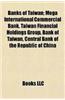Banks of Taiwan: Mega International Commercial Bank, Taiwan Financial Holdings Group, Bank of Taiwan, Central Bank of the Republic of C