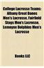 College Lacrosse Teams: Albany Great Danes Men's Lacrosse, Fairfield Stags Men's Lacrosse, Lemoyne Dolphins Men's Lacrosse