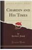 Chardin and His Times (Classic Reprint)