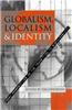 Globalism, Localism and Identity