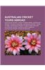 Australian Cricket Tours Abroad: Australian Cricket Tours of Bangladesh, Australian Cricket Tours of England, Australian Cricket Tours of India