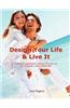 Design Your Life & Live It: A Practical Application Workbook to Help You Live a Happier, More Fulfilled Life.