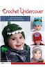 Crochet Undercover: Quick-And-Easy Hats for Your Little Superheroes