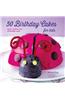 50 Birthday Cakes for Kids: Quick, Creative and Achievable Cakes