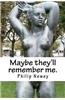 Maybe They'll Remember Me.