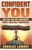 Confident You: Why Are You Not Confident? Boost Your Self Confidence