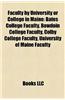 Faculty by University or College in Maine: Bates College Faculty, Bowdoin College Faculty, Colby College Faculty, University of Maine Faculty