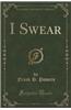 I Swear (Classic Reprint)
