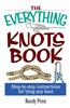 The Everything Knots Book: Step-By-Step Instructions for Tying Any Knot