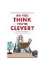 Do You Think You're Clever?