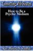 Connecting with Heaven: How to Be a Psychic Medium