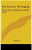 The Practice Of Angling: Particularly As Regards Ireland (1855)