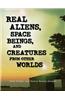 Real Aliens, Space Beings, and Creatures from Other Worlds