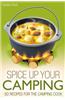 Spice Up Your Camping: 50 Recipes for the Camping Cook