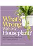 What's Wrong with My Houseplant?: Save Your Indoor Plants with 100% Organic Solutions