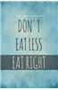 Food Diary & Diet Exercise Journal: Don't Eat Less Eat Right
