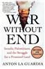 War Without End: Israelis, Palestinians, and the Struggle for a Promised Land