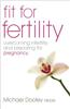 Fit for Fertility: Overcoming Infertility and Preparing for Pregnancy