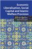 Economic Liberalisation, Social Capital and Islamic Welfare Provision