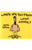 Where Are You from Little Goose?