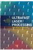 Ultrafast Laser Processing: From Micro- to Nanoscale