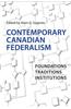 Contemporary Canadian Federalism: Foundations, Traditions, Institutions