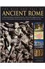 The Rise and Fall of Ancient Rome: An Illustrated Military and Political History of the World's Mightiest Power from the Rise of the Republic and the