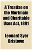 A Treatise on the Mortmain and Charitable Uses ACT, 1891