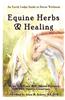 Equine Herbs & Healing: An Earth Lodge Guide to Horse Wellness