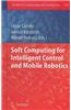 Soft Computing for Intelligent Control and Mobile Robotics