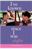 I've Known Since I Was Eight