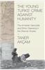 The Young Turks' Crime Against Humanity: The Armenian Genocide and Ethnic Cleansing in the Ottoman Empire