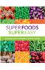 Super Foods Super Easy: Cooking with Nature's Power Foods