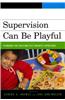Supervision Can Be Playful: Techniques for Child and Play Therapist Supervisors