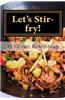 Let's Stir-Fry!: A Collection of Simple Chinese Stir-Fry Recipes