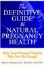 Definitive Guide to Natural Pregnancy Health - Why Your Prenatal Vitamin May Not Be Enough