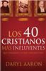 Los 40 Cristianos Mas Influyentes: Que Forjaron Lo Que Creemos Hoy