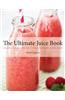 The Ultimate Juice Book: 350 Juices, Shakes & Smoothies to Boost Your Mind, Mood & Health