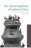 The Ancient Highlands of Southwest China: From the Bronze Age to the Han Empire