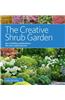 The Creative Shrub Garden: Eye-Catching Combinations for Year-Round Interest