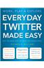 Everyday Twitter Made Easy: Work, Play and Explore