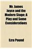 Mr. James Joyce and the Modern Stage; A Play and Some Considerations