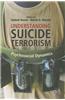 Understanding Suicide Terrorism: Psychosocial Dynamics