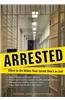 Arrested: What to Do When Your Loved One's in Jail