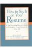 How to Say It on Your Resume: A Top Recruiting Director's Guide to Writing the Perfect Resume for Every Job