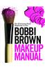 Bobbi Brown Makeup Manual: For Everyone from Beginner to Pro