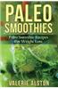 Paleo Smoothies: Paleo Smoothie Recipes for Weight Loss