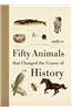 Fifty Animals That Changed the Course of History